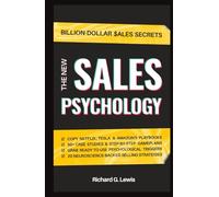 The New Sales Psychology: Master the Psychology of Selling; Use the Latest Persuasion Techniques, NLP & Behavioral Science to Build Trust and Secure Repeat Sales