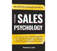 The New Sales Psychology: Master the Psychology of Selling; Use the Latest Persuasion Techniques, NLP & Behavioral Science to Build Trust and Secure Repeat Sales