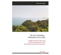 The New Schooling - Methodists in Sri Lanka: Insights Into the Policy and Practice of Education of the Pioneering Wesleyan Missionaries