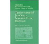 The New Science and Jesuit Science, Archimedes: Ner Studies in the History and Philosophy of Science and technOlogy, Volume 6