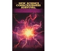 The New Science Of Consciousness Survival And The Metaparadigm Shift To A Conscious Universe