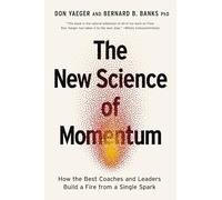 The New Science of Momentum: How the Best Coaches and Leaders Build a Fire from a Single Spark