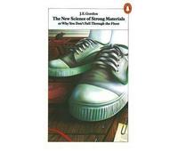 [( The New Science of Strong Materials: Or Why You Don't Fall Through the Floor )] [by: J.E. Gordon] [Jul-2006]