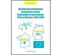 The New Security Concept And German-French Approaches To The European 'pillar Of Defence', 1990-2000