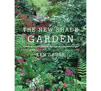 The New Shade Garden: Creating a Lush Oasis in the Age of Climate Change