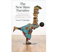 The New Slave Narrative: The Battle Over Representations of Contemporary Slavery