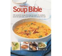 The New Soup Bible: 200 Classic Recipes from Around the World, Shown Step-By-Step in 750 Gorgeous Photographs