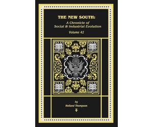 The New South: A Chronicle of of Social & Industrial Evolution