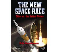 The New Space Race: China vs. The United States (Springer Praxis Books/Space Exploration)