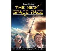 The New Space Race: Race for the Moon, Mars and beyond, from America to China
