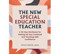 The New Special Education Teacher: A 30-Day Workbook for Setting Up Your Caseload and Teaching with Confidence