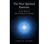 The New Spiritual Exercises: In the Spirit of Pierre Teilhard de Chardin
