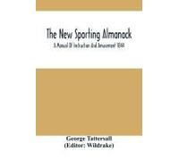 The New Sporting Almanack; A Manual Of Instruction And Amusement 1844