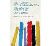 The New State, Group Organization The Solution Of Popular Government