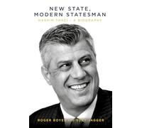 The New State & the Statesman: Hashim Thaci--A Biography