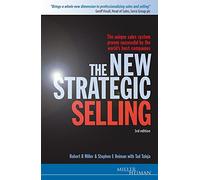 The New Strategic Selling: The Unique Sales System Proven Successful by the World's Best Companies