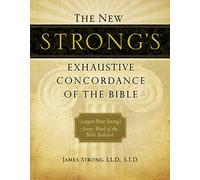 The New Strong's Exhaustive Concordance of the Bible: Every Word of the Bible Indexed, Large Print Edition