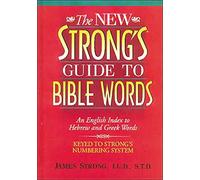 The New Strong's Guide To Bible Words