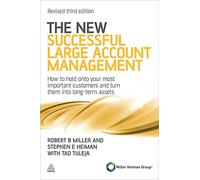 The New Successful Large Account Management: How to Hold onto Your Most Important Customers and Turn Them into Long Term Assets