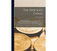 The New Suez Canal: Considerations Addressed To The Committee Of Shipowners Appointed At The Meeting Held On Thursday, May 10th, At The Ca