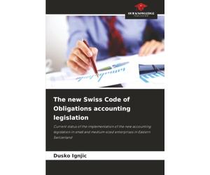 The new Swiss Code of Obligations accounting legislation: Current status of the implementation of the new accounting legislation in small and medium-sized enterprises in Eastern Switzerland
