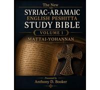 The New Syriac-Aramaic English Peshitta STUDY BIBLE VOLUME I Mattai-Yohannan