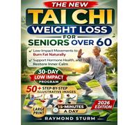 The New Tai Chi Weight Loss for Seniors Over 60: A 30-Day Challenge of Simple 15-Minute, Low-Impact Movements to Burn Fat Naturally, Support Hormone Health, and Restore Inner Calm