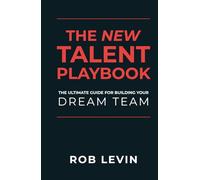 The New Talent Playbook: The Ultimate Guide for Building your Dream Team