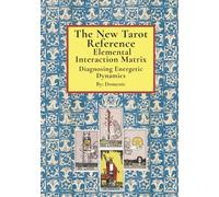 The New Tarot Reference Elemental Interaction Matrix: Diagnosing Energetic Dynamics