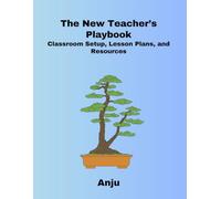 The New Teacher’s Playbook: Classroom Setup, Lesson Plans, and Resources