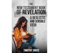 The New Testament Book of Revelation: A Realistic and Sensible View