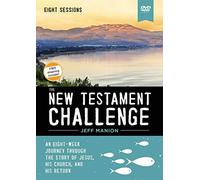The New Testament Challenge Video Study: An Eight-Week Journey Through The Story Of Jesus, His Church, And His Return