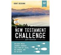The New Testament Challenge Video Study: An Eight-Week Journey Through The Story Of Jesus, His Church, And His Return