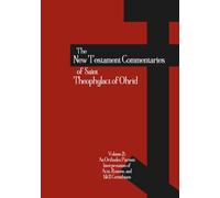 The New Testament Commentaries of Saint Theophylact of Ohrid - Volume 2: An Orthodox Patristic Interpretation of Acts, Romans, 1 Corinthians, and 2 Corinthians