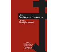 The New Testament Commentaries of Saint Theophylact of Ohrid - Volume 2: An Orthodox Patristic Interpretation of Acts, Romans, 1 Corinthians, and 2 Corinthians