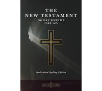 The New Testament Douay Rheims 1582 AD (Modernized Spelling Edition)