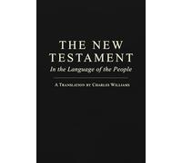 The New Testament in the Language of the People: A Translation by Charles Williams