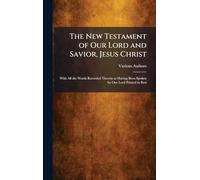 The New Testament of Our Lord and Savior, Jesus Christ: With All the Words Recorded Therein as Having Been Spoken by Our Lord Printed in Red
