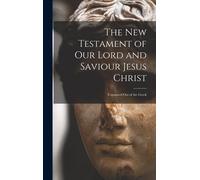 The New Testament Of Our Lord And Saviour Jesus Christ