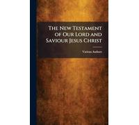 The New Testament of Our Lord and Saviour Jesus Christ