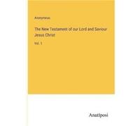 The New Testament of our Lord and Saviour Jesus ChristVol. 1 - Anonymous - BoD Third Party Titles - Livre en Anglais AnonymousAnonymous (Auteur)