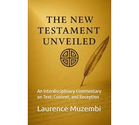 The New Testament Unveiled: An Interdisciplinary Commentary on Text, Context, and Reception