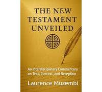 The New Testament Unveiled: An Interdisciplinary Commentary on Text, Context, and Reception