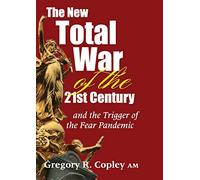 The New Total War of the 21st Century: and the Trigger of the Fear Pandemic