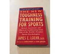 The New Toughness Training for Sports: Mental, Emotional, and Physical Conditioning from One of the World's Premier Sports Psychologists