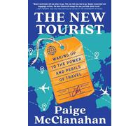 The New Tourist: Waking Up to the Power and Perils of Travel