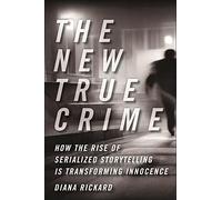 The New True Crime: How the Rise of Serialized Storytelling Is Transforming Innocence