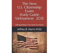 The New U.S. Citizenship Exam Study Guide - Vietnamese: 128 Questions You Need To Know