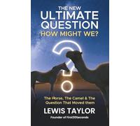 The New Ultimate Question: How Might We?” The Horse, The Camel & The Question That Moved them