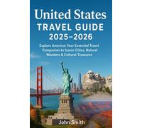 The New United States Travel Guide 2025-2026: "Explore America: Your Essential Travel Companion to Iconic Cities, Natural Wonders & Cultural Treasures”